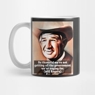 Will Rogers Quote on Government - Be Thankful We're Not Getting All The Government We're Paying For Mug